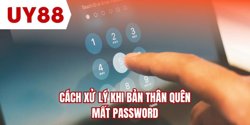 Cách xử lý khi bản thân quên mất password