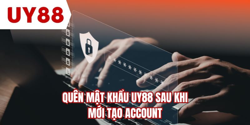 Quên mật khẩu UY88 sau khi mới tạo account