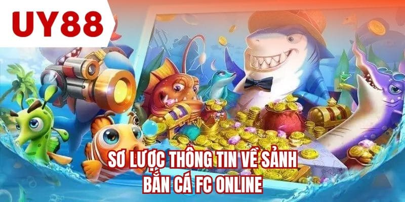 Sơ lược thông tin về sảnh bắn cá FC online